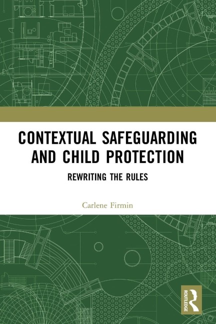 Contextual Safeguarding and Child Protection - Carlene Firmin
