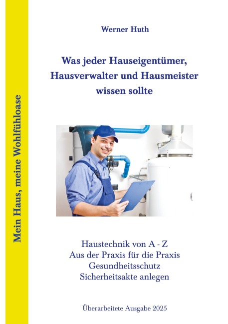 Was jeder Hauseigentümer, Hausverwalter und Hausmeister wissen sollte - Werner Huth