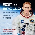 Son of Apollo: The Adventures of a Boy Whose Father Went to the Moon - Christopher A. Roosa