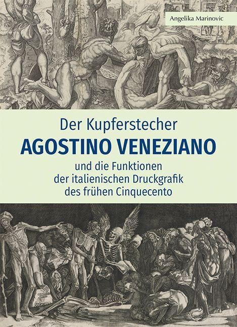 Der Kupferstecher Agostino Veneziano und die Funktionen der italienischen Druckgrafik des frühen Cinquecento - Angelika Marinovic