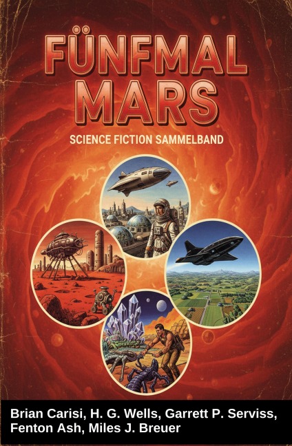 Fünfmal Mars: Science Fiction Sammelband - Brian Carisi, Miles J. Breuer, H. G. Wells, Fenton Ash, Garrett P. Serviss