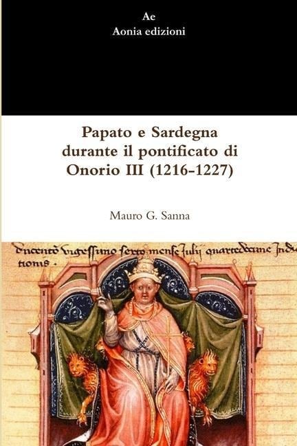 Papato e Sardegna durante il pontificato di Onorio III (1216-1227) - Mauro G Sanna