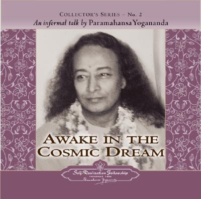 Awake in the Cosmic Dream: An Informal Talk by Paramahansa Yogananda - 