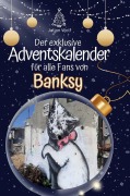 Cover-Bild zum Titel 'Der exklusive Adventskalender für alle Fans von Banksy' von 'Julian Wolf'