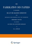 Cover-Bild zum Titel 'Die Fabrikation des Papiers in Sonderheit des auf der Maschine Gefertigten nebst Gründlicher Auseinandersetzung der in IHR Vorkommenden Chemischen Processe und Anweisung zur Prüfung der Angewandten Materialien' von 'L. Müller'