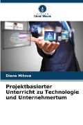 Cover-Bild zum Titel 'Projektbasierter Unterricht zu Technologie und Unternehmertum' von 'Diana Mitova'
