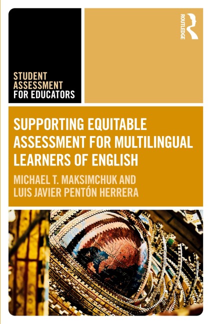Supporting Equitable Assessment for Multilingual Learners of English - Michael T. Maksimchuk, Luis Javier Pentón Herrera