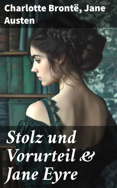 Stolz und Vorurteil & Jane Eyre - Charlotte Brontë, Jane Austen