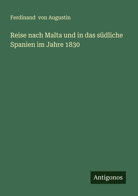 Reise nach Malta und in das südliche Spanien im Jahre 1830 - Ferdinand Von Augustin