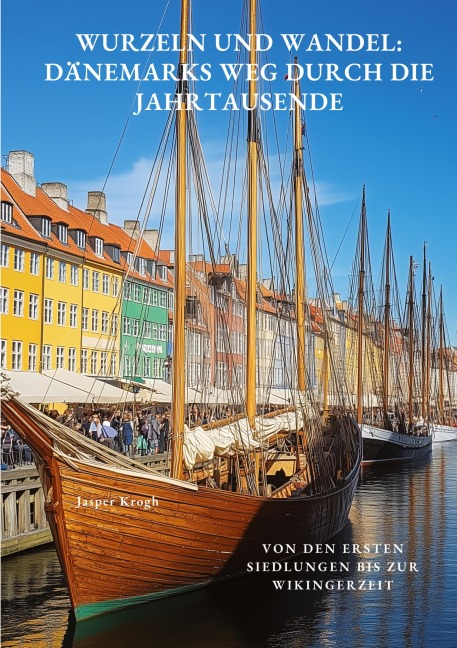 Wurzeln und Wandel: Dänemarks Weg durch die Jahrtausende - Jasper Krogh