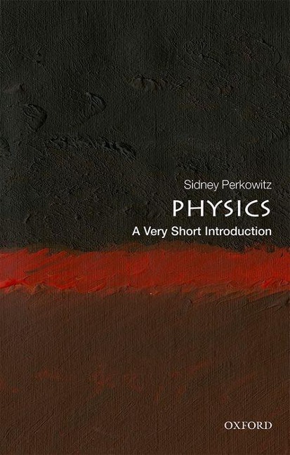 Physics: A Very Short Introduction - Sidney Perkowitz
