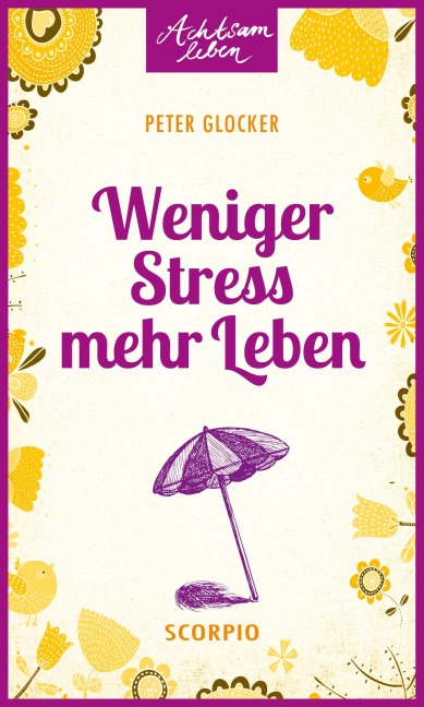 Weniger Stress - mehr Leben - Peter Glocker