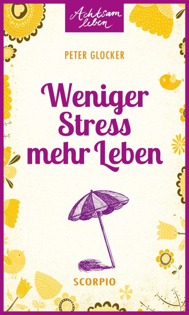 Weniger Stress - mehr Leben - Peter Glocker