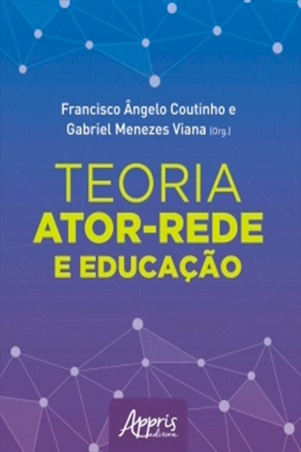 Teoria Ator-Rede e Educação - Francisco Ângelo Coutinho, Gabriel Menezes Viana