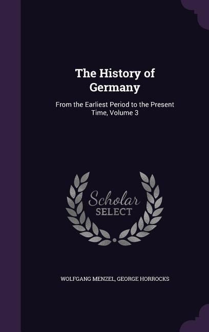 The History of Germany - Wolfgang Menzel, George Horrocks