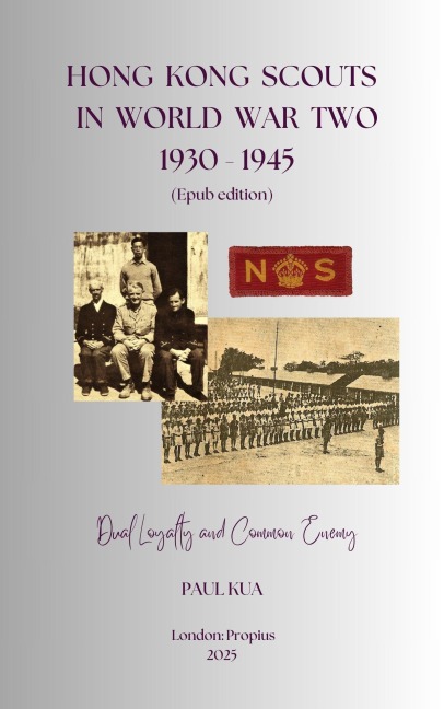 Hong Kong Scouts in World War Two, 1930-1945: Dual Loyalty and Common Enemy (Scouting in Hong Kong, 1910-2010, #1) - Paul Kua
