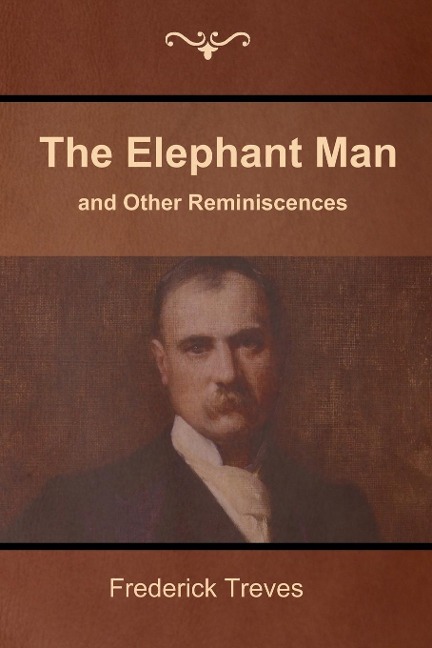 The Elephant Man and Other Reminiscences - Frederick Treves