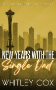 Cover-Bild zum Titel 'New Year's with the Single Dad (The Single Dads of Seattle, #6)' von 'Whitley Cox'