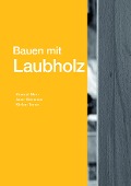 Bauen mit Laubholz - Konrad Merz, Anne Niemann, Stefan Torno