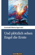 Cover-Bild zum Titel 'Und plötzlich sehen Engel die Ernte' von 'Gertrúd Mária Egervári'