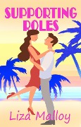 Supporting Roles (Hollywood Romance, #3) - Liza Malloy