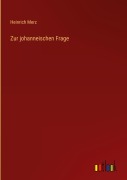 Cover-Bild zum Titel 'Zur johanneischen Frage' von 'Heinrich Merz'
