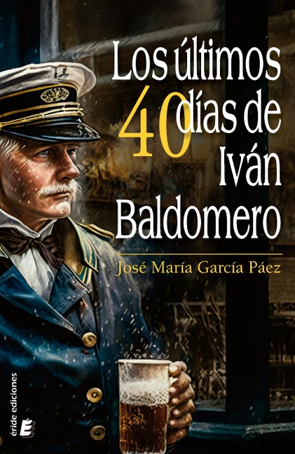 Los últimos cuarenta días de Iván Baldomero - José María García Páez