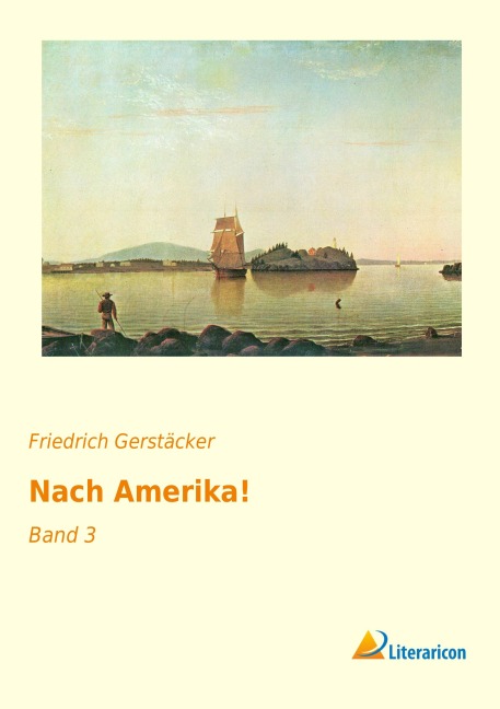 Nach Amerika! - Friedrich Gerstäcker