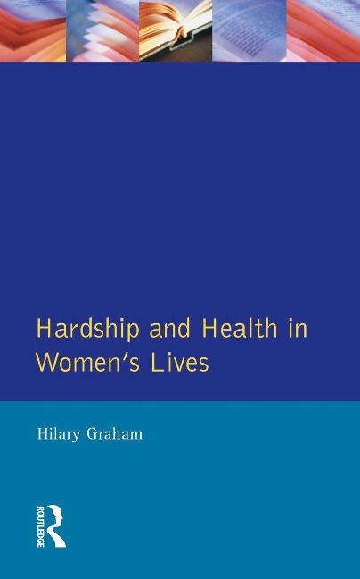 Hardship & Health Womens Lives - Hilary Graham