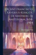 Cover-Bild zum Titel 'De Sint Franciscus Xaverius-Kerk, Of, De Krijtberg Te Amsterdam, 1654-1904' von 'Hermann Jozef Allard'