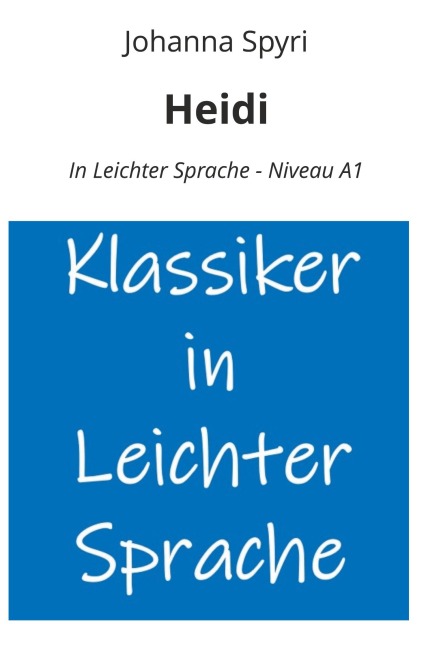 Heidi: In Leichter Sprache - Niveau A1 - Johann Spyri