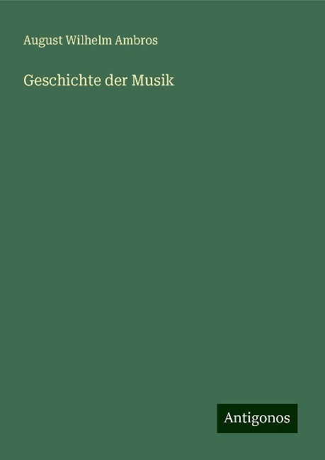 Geschichte der Musik - August Wilhelm Ambros