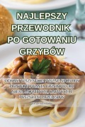 Cover-Bild zum Titel 'NAJLEPSZY PRZEWODNIK PO GOTOWANIU GRZYBÓW' von 'Wiktor Kalinowski'