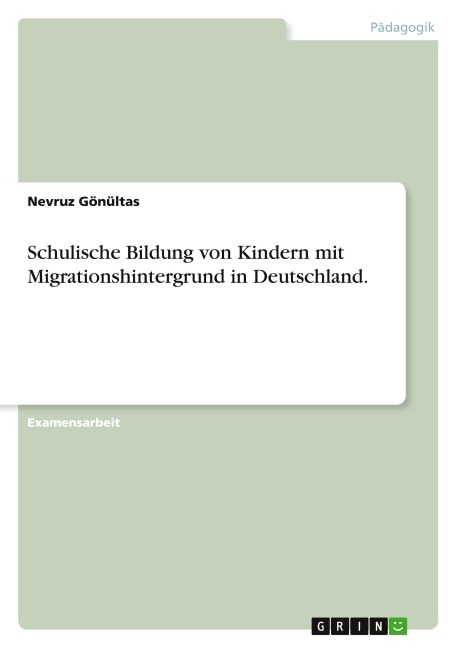 Schulische Bildung von Kindern mit Migrationshintergrund in Deutschland. - Nevruz Gönültas