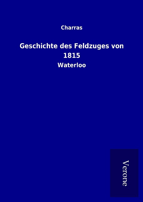 Geschichte des Feldzuges von 1815 - Charras