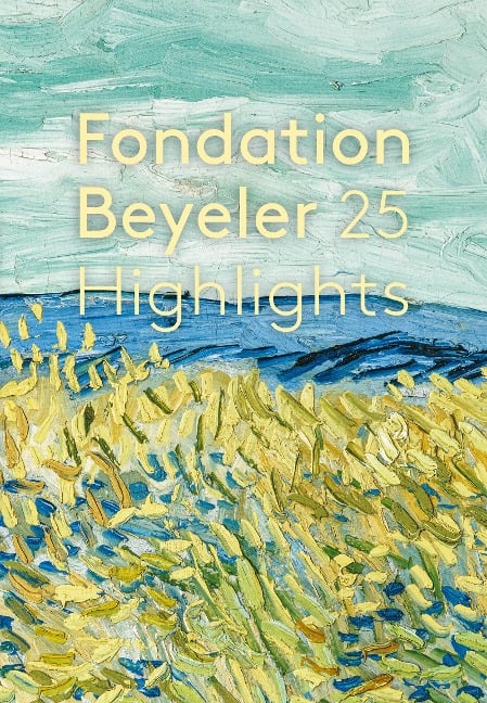 Fondation Beyeler. 25 Highlights. Édition française - 