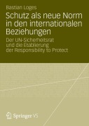 Cover-Bild zum Titel 'Schutz als neue Norm in den internationalen Beziehungen' von 'Bastian Loges'