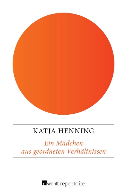 Ein Mädchen aus geordneten Verhältnissen - Katja Henning