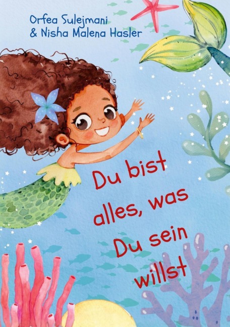Du bist alles, was Du sein willst - Orfea Sulejmani, Nisha Malena Hasler