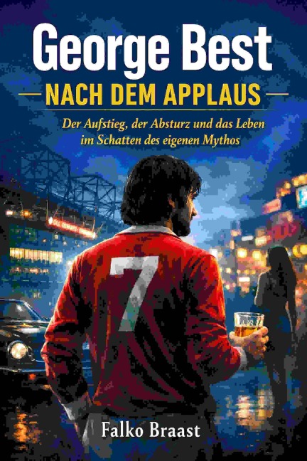 George Best - Nach dem Applaus - Falko Braast