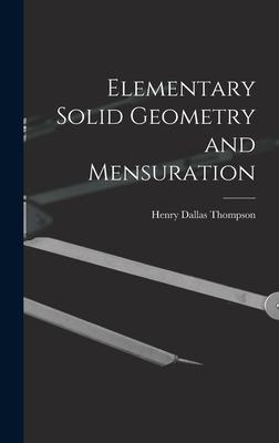 Elementary Solid Geometry and Mensuration - Henry Dallas Thompson