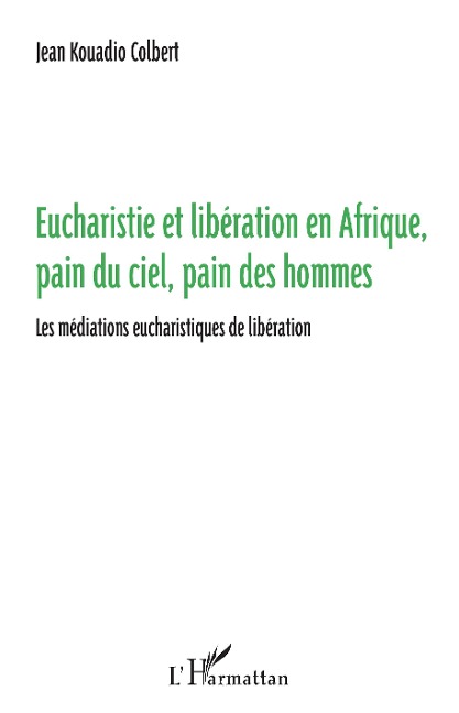 Eucharistie et libération en Afrique, pain du ciel, pain des hommes - Kouadio