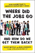 Cover-Bild zum Titel 'Where Did the Jobs Go--and How Do We Get Them Back?' von 'Scott Bittle, Jean Johnson'