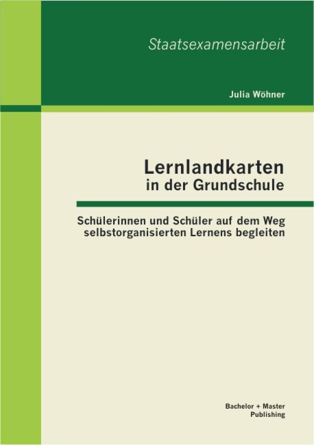 Lernlandkarten in der Grundschule: Schülerinnen und Schüler auf dem Weg selbstorganisierten Lernens begleiten - Julia Wöhner
