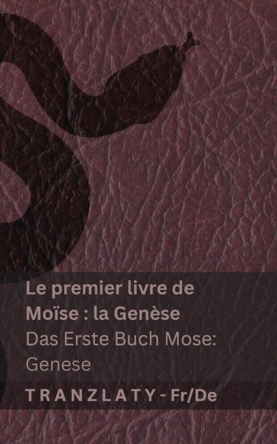 La Bible / Die Bibel - Le premier livre de Moïse (la Genèse) / Das Erste Buch Mose (Genese) - Kjv