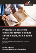 Cover-Bild zum Titel 'Produzione di penicillina utilizzando terreni di coltura a base di aglio, mais e cipolla (GCO)' von 'Purva Purohit, Chanda Berde nee Parulekar'