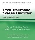 Cover-Bild zum Titel 'Post Traumatic Stress Disorder' von 'Patrick Smith, William Yule, David M. Clark, Sean Perrin'