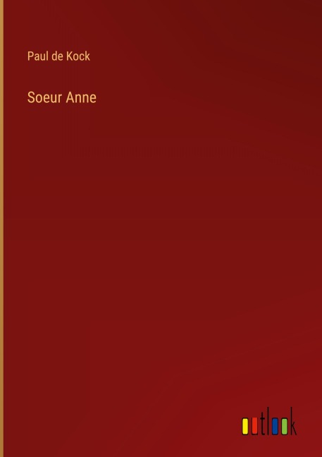 Soeur Anne - Paul De Kock