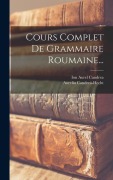 Cover-Bild zum Titel 'Cours Complet De Grammaire Roumaine...' von 'Aureliu Candreá-Hecht'