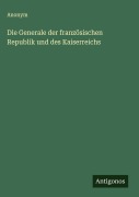 Cover-Bild zum Titel 'Die Generale der französischen Republik und des Kaiserreichs' von 'Anonym'